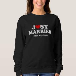 Just Married 17th May 2022 Marriage Wedding Day Sweatshirt
