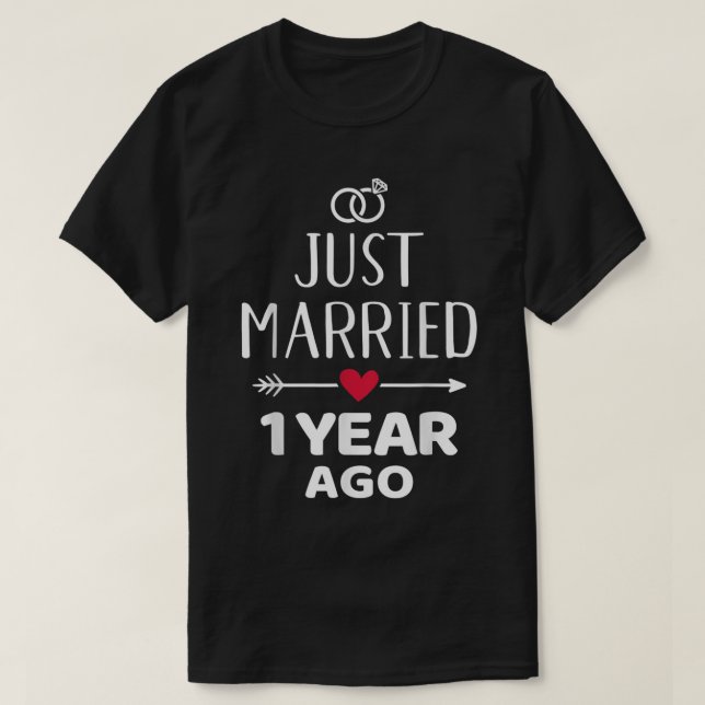 Just married 1 year ago 1st wedding anniversary  T-Shirt (Design Front)