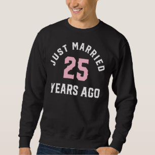 Just Married 25 Years Ago Husband And Wife Sweatshirt