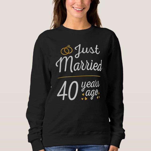 Just Married 40 Years Ago 40th Wedding Anniversary Sweatshirt (Front)