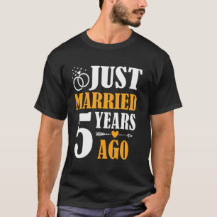 Just Married 5 Years Ago 5th Wedding Anniversary T-Shirt