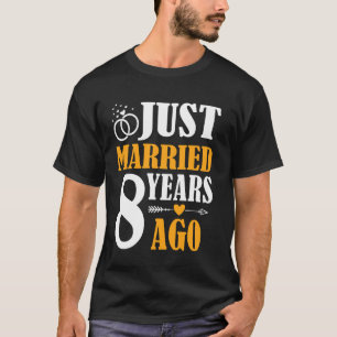 Just Married 8 Years Ago 8th Wedding Anniversary T-Shirt