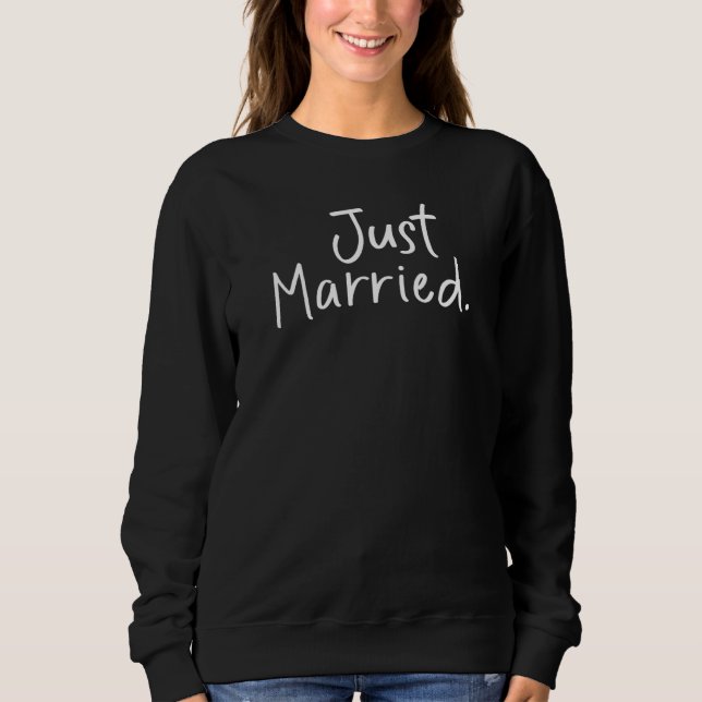 Just Married Bride Idea Bachelorette Party Wedding Sweatshirt (Front)