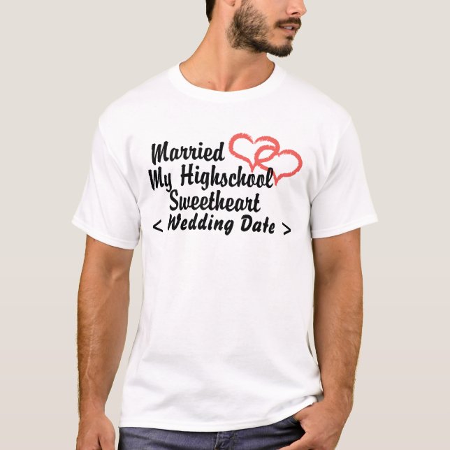 Just Married My Highschool Sweetheart (Date) T-Shirt (Front)