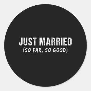 Just Married So Far So Good Newly Married Couples Classic Round Sticker