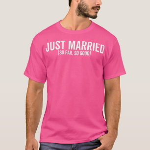 Just Married So Far So Good Wedding Bride Groom Co T-Shirt