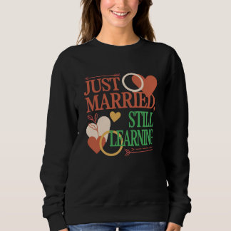 Just Married, Still Learning – Valentine's Day Sweatshirt