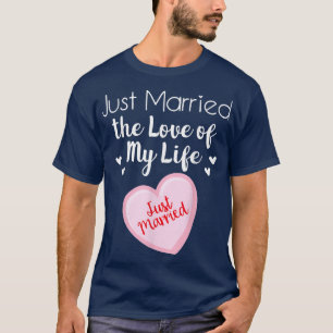 Just Married the Love of My Life Wedding Bride Gro T-Shirt
