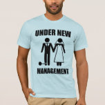 Just Married, Under New Management T-Shirt<br><div class="desc">..but they'll never take... our FREEDOOOOOM!  Oh wait,  yes they will.  Great gfit for the newly married groom or soon-to-be-married bachelor.</div>