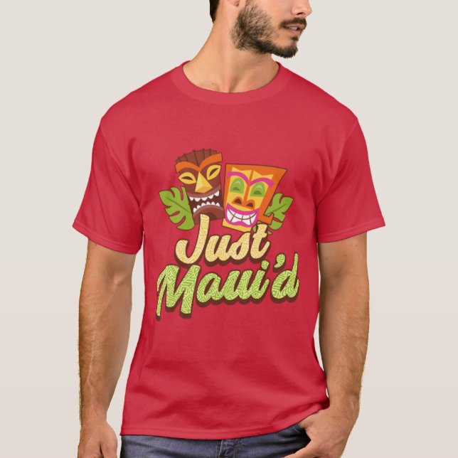 Just Mauid Tiki Destination Wedding Maui Hawaii Ho T-Shirt (Front)