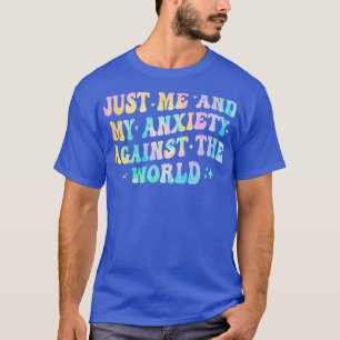 just me and my anxiety against the world T-Shirt