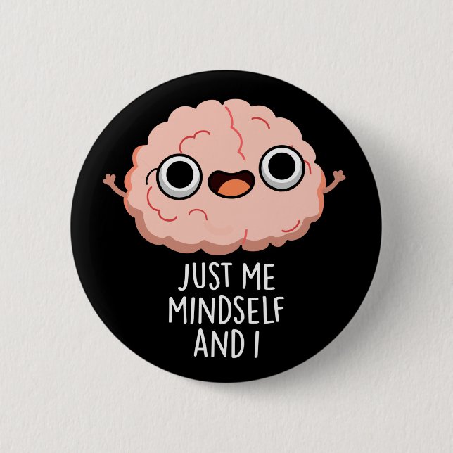 Just Me Mindself And I Funny Brain Pun Dark BG 6 Cm Round Badge (Front)