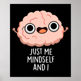 Just Me Mindself And I Funny Brain Pun Dark BG Poster