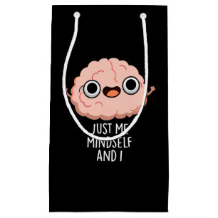 Just Me Mindself And I Funny Brain Pun Dark BG Small Gift Bag