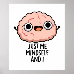 Just Me Mindself And I Funny Brain Pun  Poster