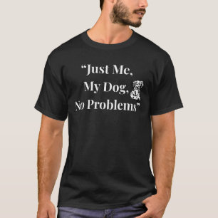“Just Me, My Dog, No Problems” T-Shirt