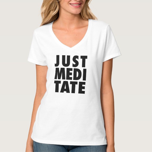 Just Meditate -- T-Shirt (Front)