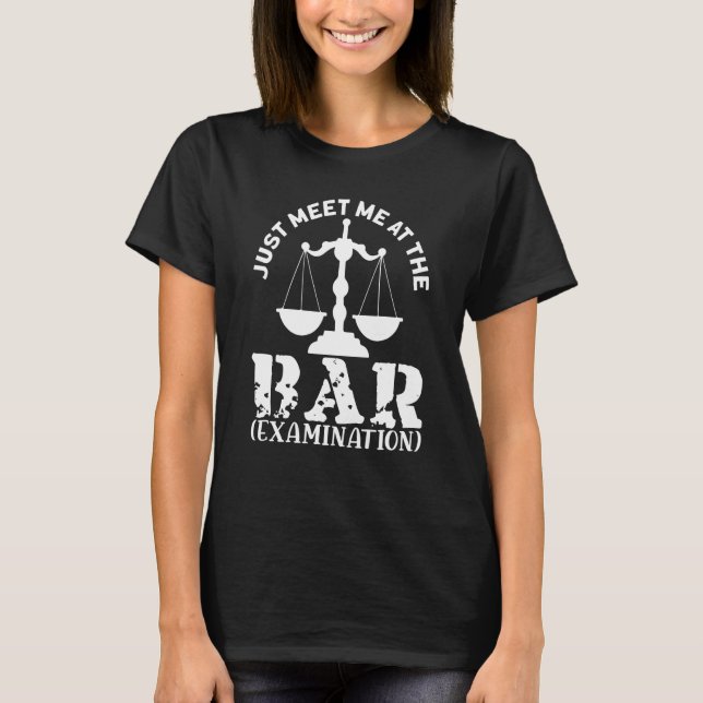 Just Meet Me At The Bar for Lawyers and Law Studen T-Shirt (Front)