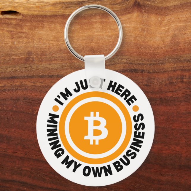 JUST MINING MY OWN BUSINESS Fun Bitcoin Key Ring (Front)