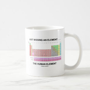 Just Missing An Element ... The Human Element Coffee Mug