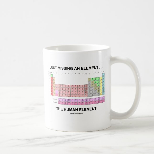 Just Missing An Element ... The Human Element Coffee Mug (Right)