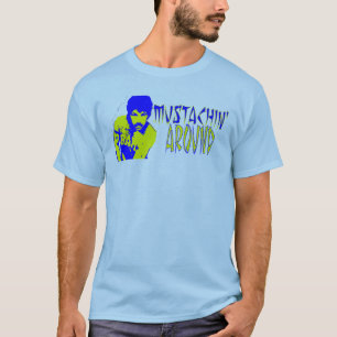 Just Mustachin' Around T-Shirt
