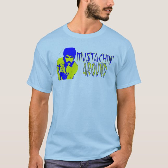 Just Mustachin' Around T-Shirt (Front)