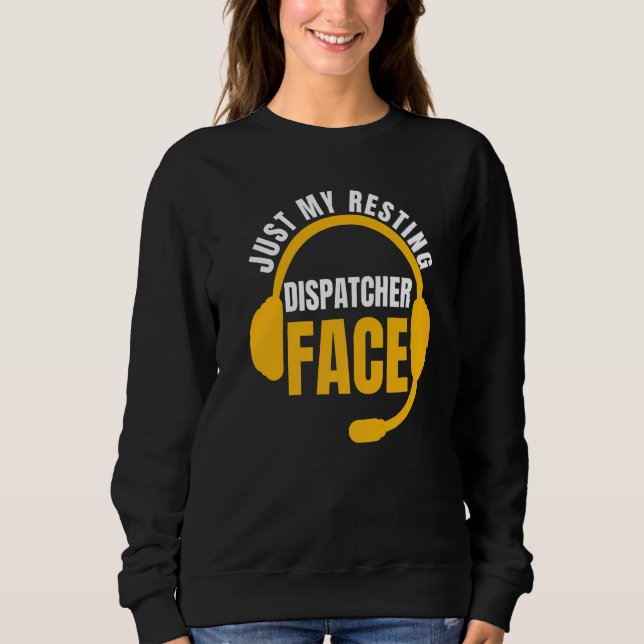 Just My Resting Dispatcher Face 911 Operator Polic Sweatshirt (Front)