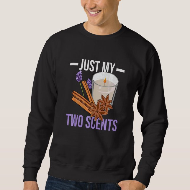 Just my two scents for a Candle Making Sweatshirt (Front)