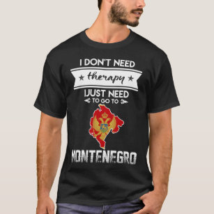 just need to go to montenegro T-Shirt