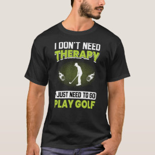 Just Need To Play Golf Fun Golfing Player Golfer G T-Shirt
