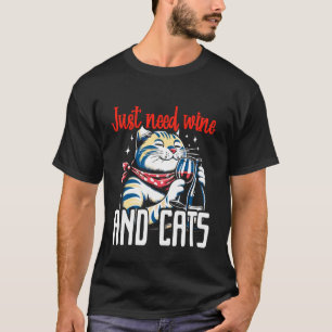 Just Need Wine and Cats Whimsical Alcohol & Feline T-Shirt