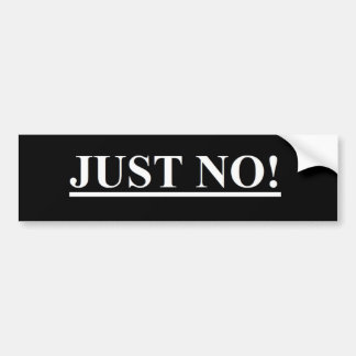 Just No! Bumper Sticker