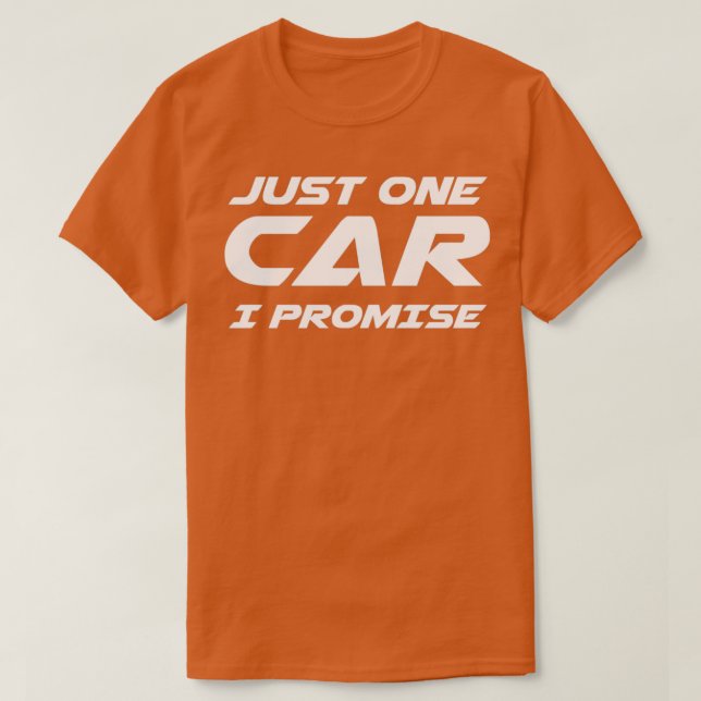 Just One Car Promise Car Racer Mechanic Gift Class T-Shirt (Design Front)