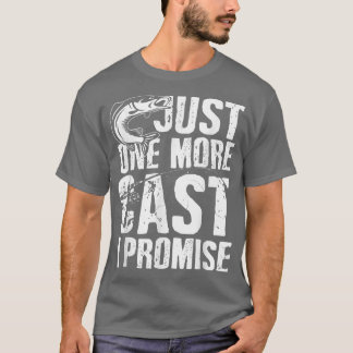 Just One Cast I Promise Fisherman Fishing Is My Li T-Shirt