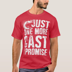Just One Cast I Promise Fisherman Fishing Is My Li T-Shirt
