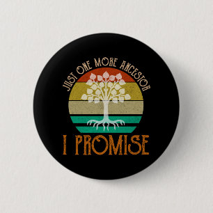Just One More Ancestor I Promise 6 Cm Round Badge