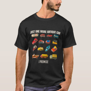 Just One More Antique Car I Promise T-Shirt