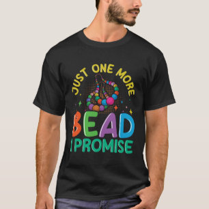 Just one more bead I promise Quote for a Jewellery T-Shirt