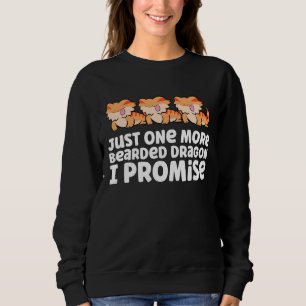 Just One More Bearded Dragon I Promise Bearded Dra Sweatshirt