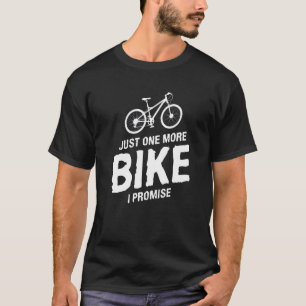 Just One More Bike I Promise Cycling For A Cyclist T-Shirt
