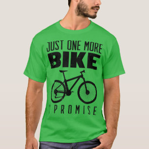Just One More Bike I Promise Design Biker T-Shirt