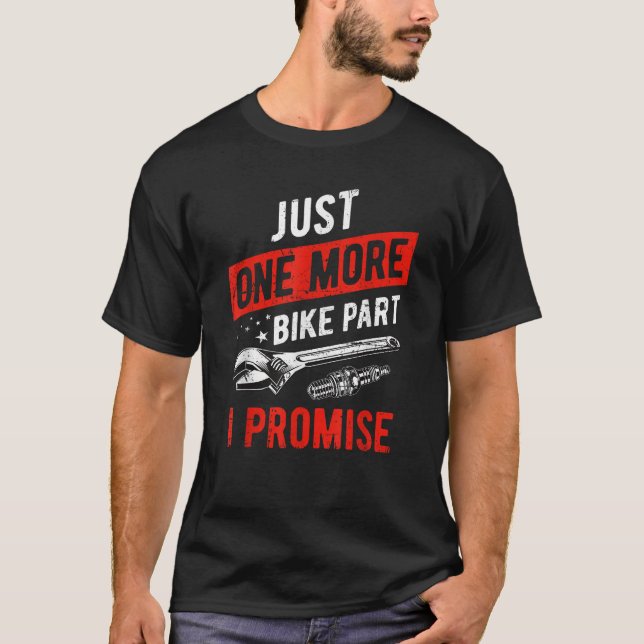 Just One More Bike Part I Promise Motorcycle Gear T-Shirt (Front)