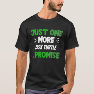 Just One More Box Turtle I Promise  Reptile T-Shirt