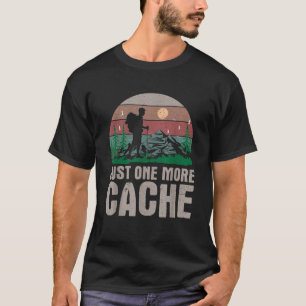 Just one more Cache Geocache Geocacher Geocache T-Shirt