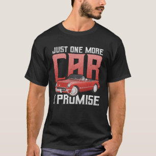 Just One More Car for the Car Enthusiast T-Shirt