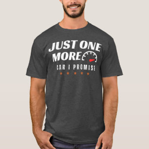 Just One More Car I Promise 692 gift T-Shirt