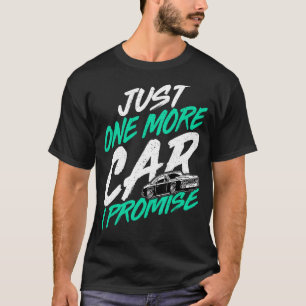 Just One More Car I Promise  Car  Car Collector T-Shirt
