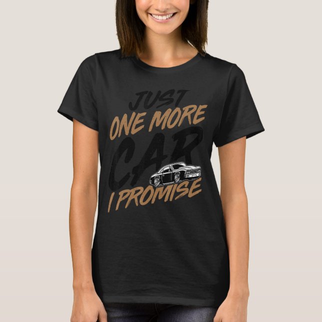 Just One More Car I Promise   Car  Car Guys T-Shirt (Front)