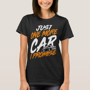 Just One More Car I Promise Car Collectors Car T-Shirt